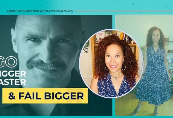 Steve Rozenberg: Go Bigger Earlier and Fail Bigger