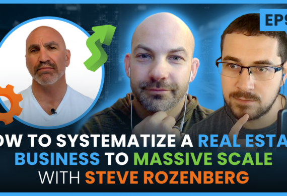 How to Systematize a Real Estate Business to Massive Scale with Steve Rozenberg